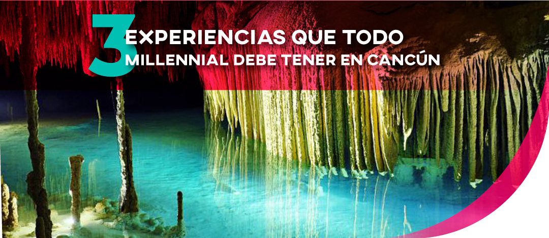 Las 3 experiencias que todo millennial debe tener en Cancún